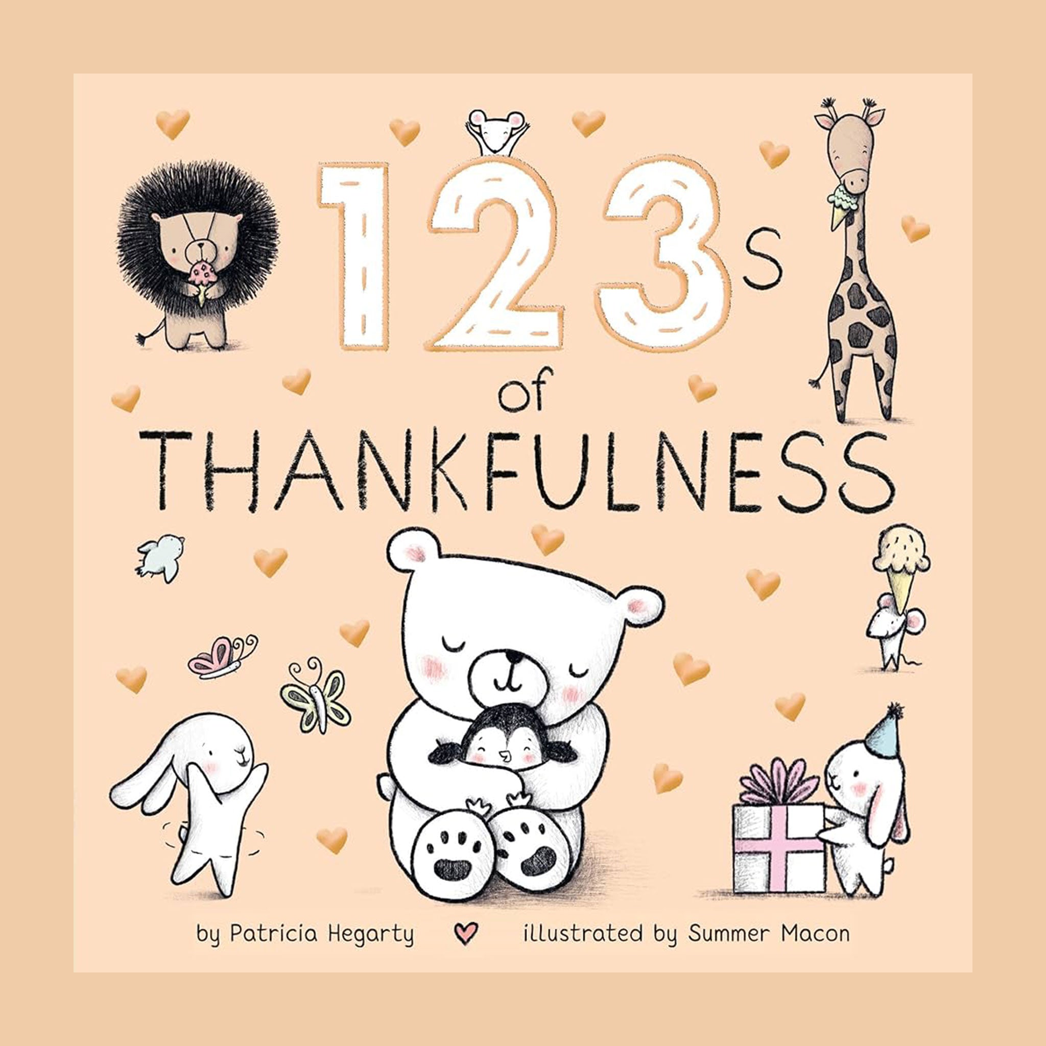 Small cream colored children's book titled "123's of Thankfulness" By Patricia Hegarty, Illustrated by Summer Macon. On the cover are illustrated gold hearts and black and white animals, including a lion, giraffe eating ice cream, mice, rabbits, and a bear hugging a baby penguin.