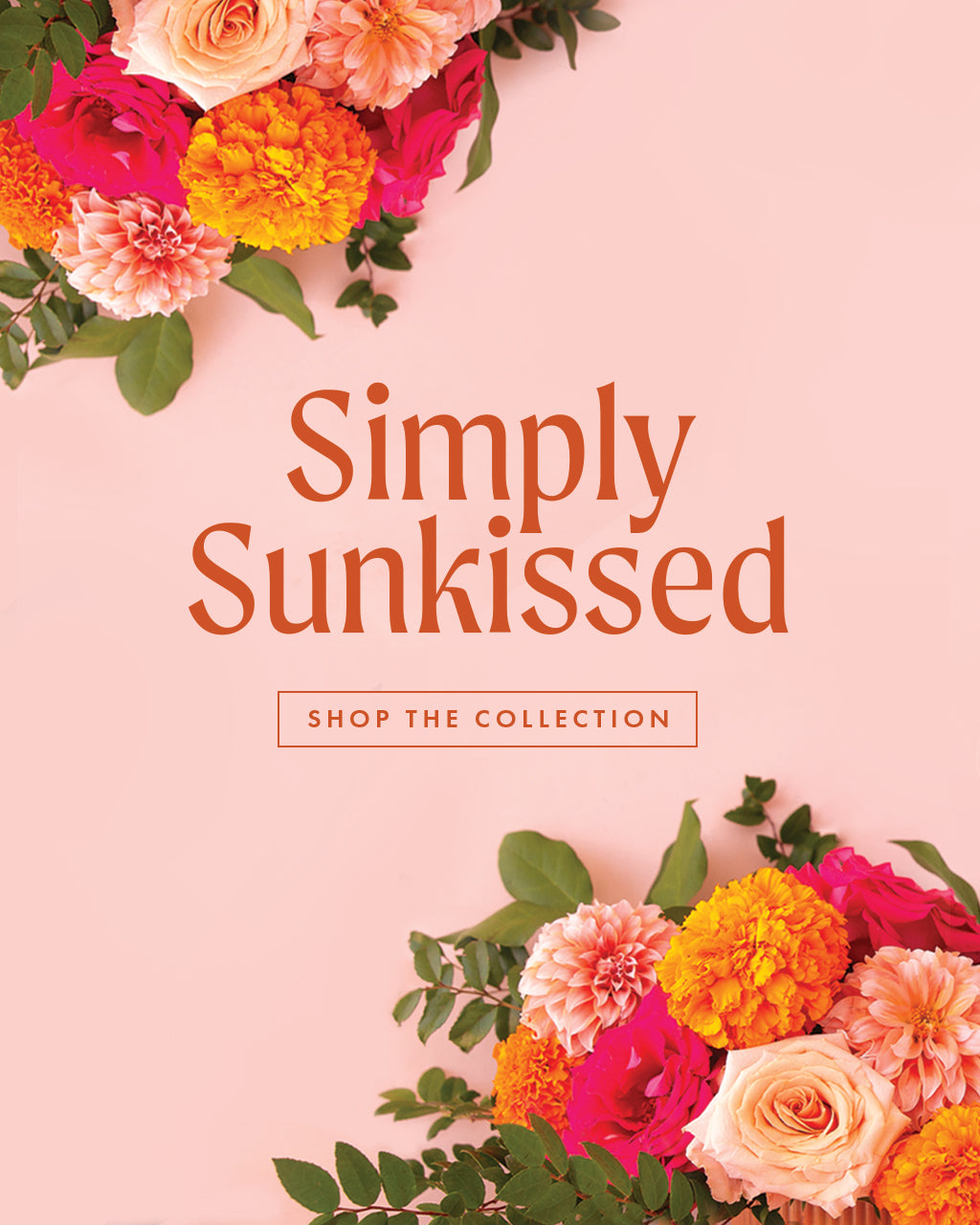 simply sunkissed. shop the colleciton.