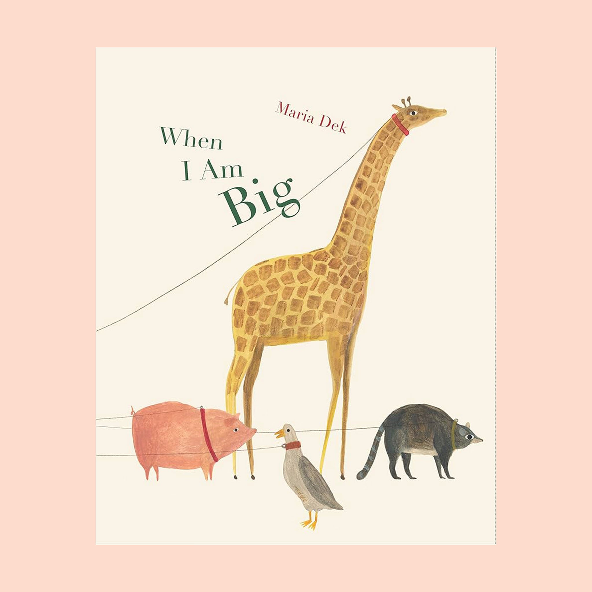 This light beige children&#39;s storybook title page features leashed animals including a giraffe, pig, and goose. The title &#39;When I Am big&#39; is displayed in green lettering above. 