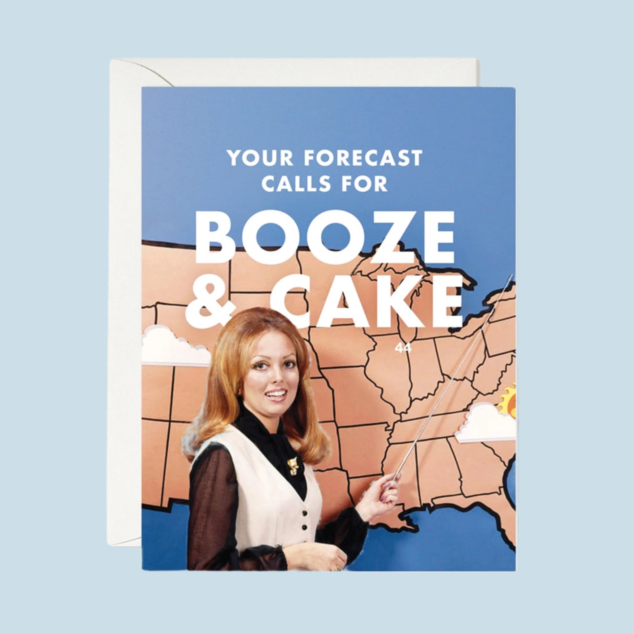 A blue card with a photo of a vintage weather person pointing at a map and text above that reads, &#39;Your forecast calls for booze &amp; cake&#39;. 