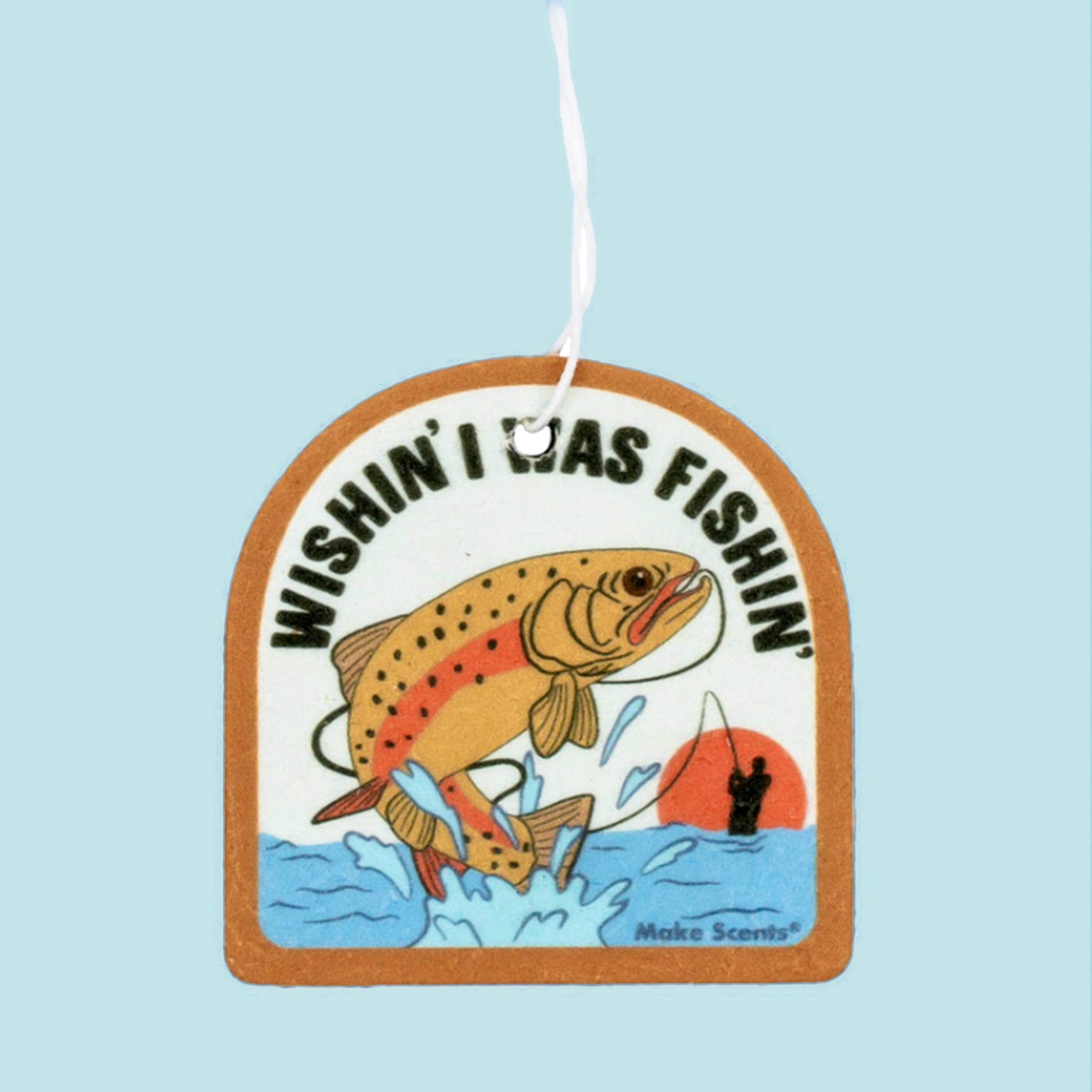 An arched air freshener with a fish on it and text that reads, 'Wishin' I was fishin''.