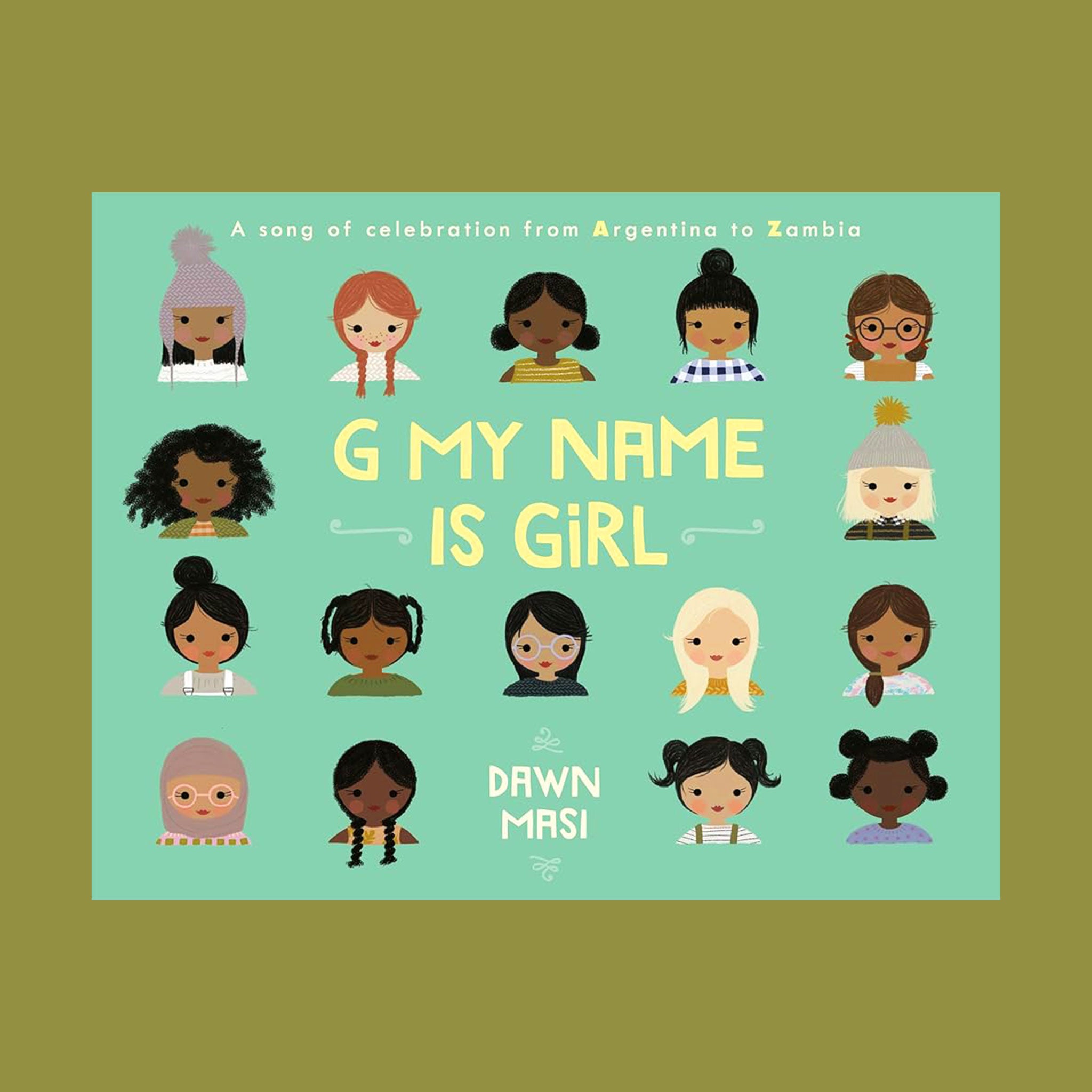 On a green background is a teal children&#39;s book cover with illustrations of all different races and ethnicities of girls along with a yellow title in the center that reads, &quot;G My Name Is Girl&quot;