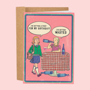 A pink card with two characters. One has a speech bubble that reads, 'I'm getting a pony for my birthday!' and the other is drinking out of a wine bottle and their speech bubble reads, 'I'm getting wasted'. 