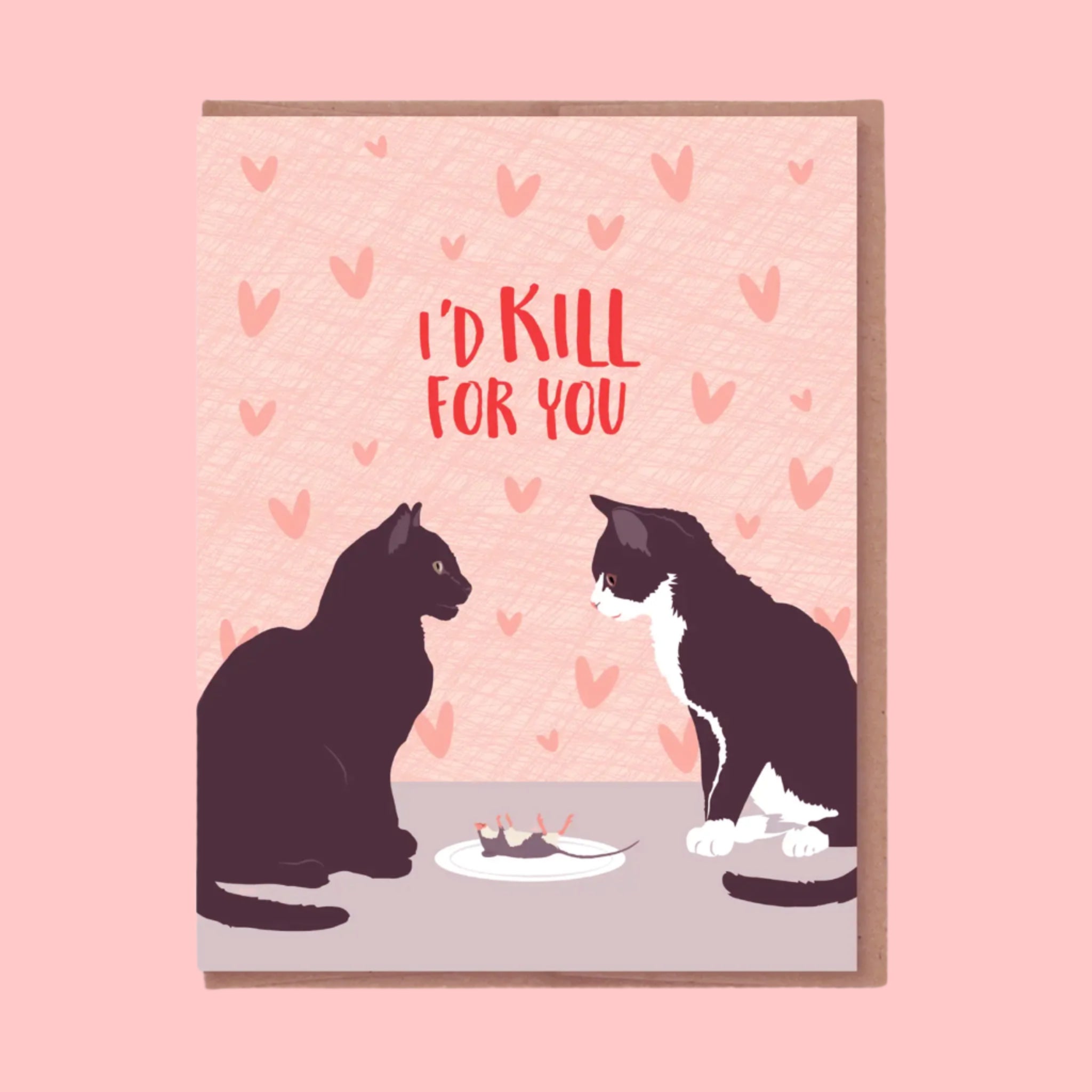 On a pink background is a pink card with an illustration of two black cats looking at each other with a plate in between that has a dead mouse on it. There is text above the illustration that reads, &quot;I&#39;d Kill For You&quot; in red letters. 