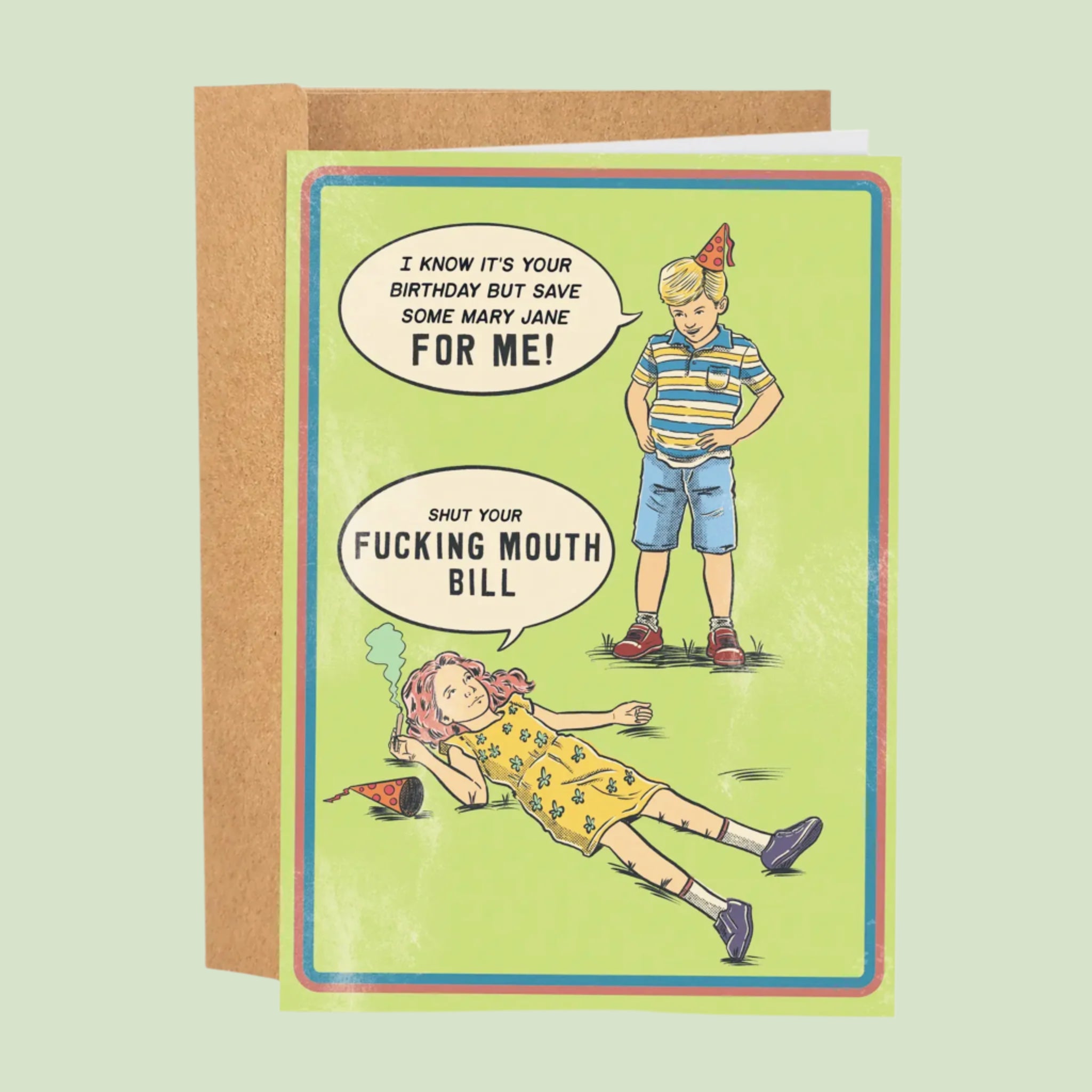 A green card with two characters. One has a speech bubble that reads, &#39;I know it&#39;s your birthday but save some Mary Jane for me&#39;. The other character has a speech bubble that reads, &#39;Shut your fucking mouth bill&#39;. 