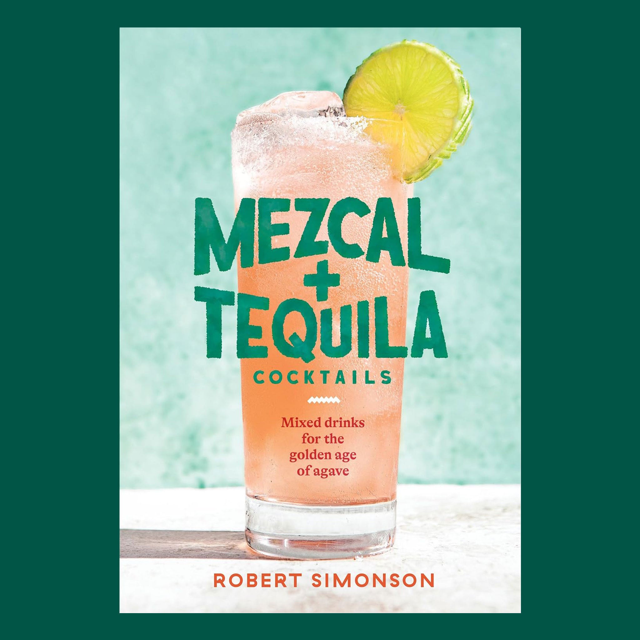 A light blue book cover with a pink tropical cocktail on the front with the title, "Mezcal + Tequila Cocktails" in teal blue lettering.