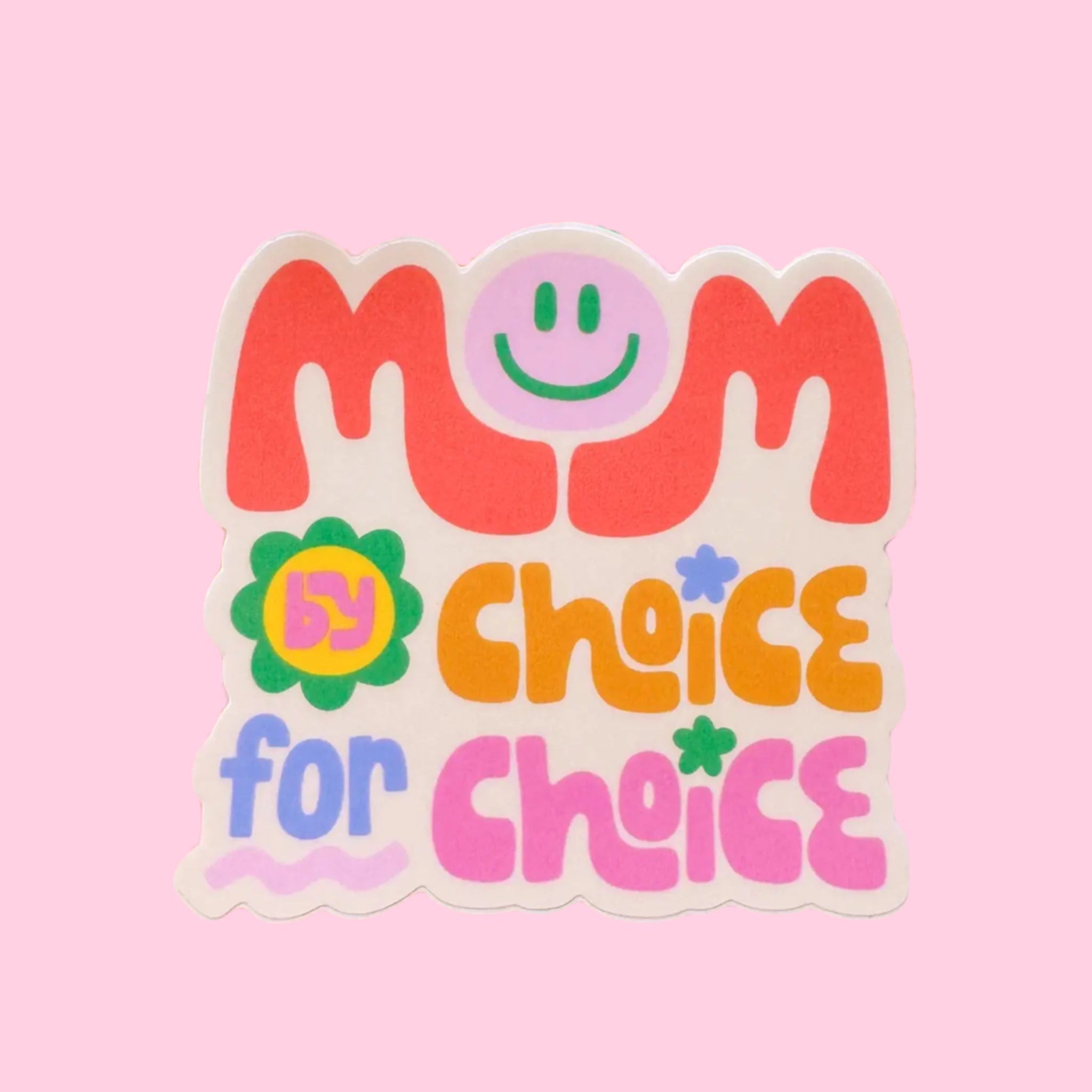 A multi colored sticker with text that reads, 'Mom by choice for choice'. 