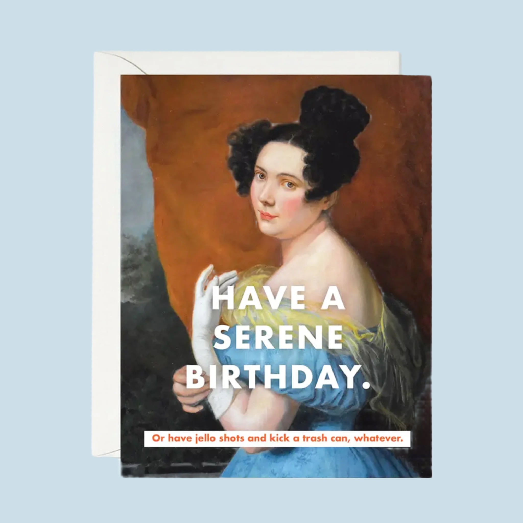 A vintage painting style illustration of a woman and text that reads, &#39;Have a serene birthday. Or have jello shots and kick a trash can, whatever&#39;. 