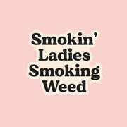 On a pink background is a sticker with black text that reads, "Smokin' Ladies Smoking Weed". 