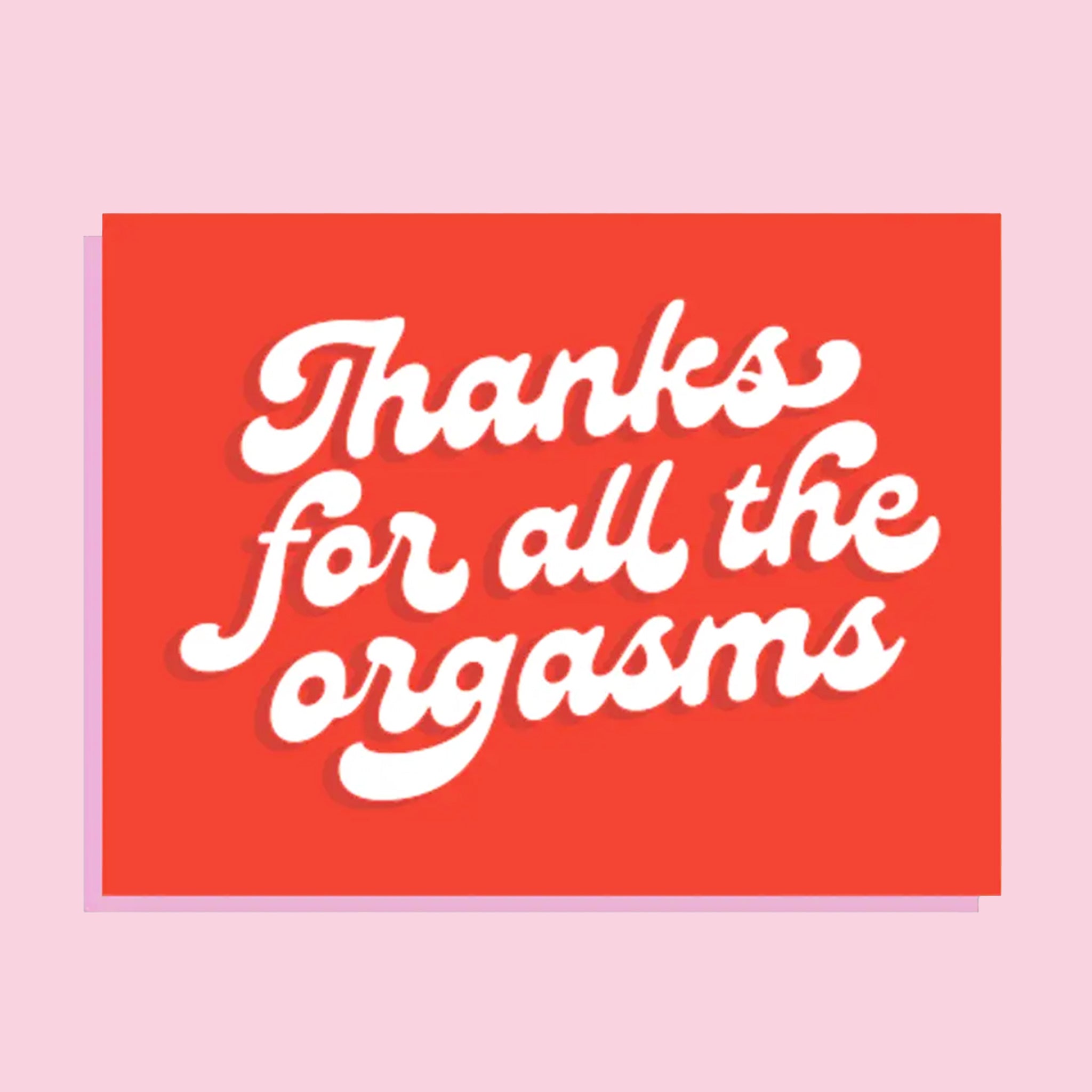 A red card that reads, "Thanks for all the orgasms" in white letters. 